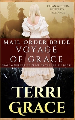 Mail Order Bride: Voyage of Grace: Clean Western Historical Romance by Grace, Terri