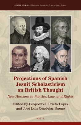 Projections of Spanish Jesuit Scholasticism on British Thought: New Horizons in Politics, Law and Rights by Prieto López, Leopoldo J.