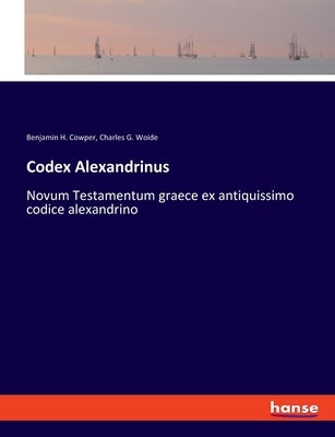 Codex Alexandrinus: Novum Testamentum graece ex antiquissimo codice alexandrino by Cowper, Benjamin H.
