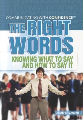 The Right Words: Knowing What to Say and How to Say It by Landau, Jennifer