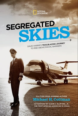 Segregated Skies: David Harris's Trailblazing Journey to Rise Above Racial Barriers by Cottman, Michael