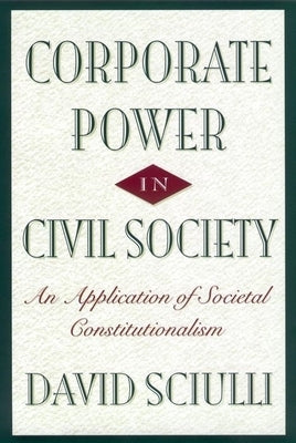 Corporate Power in Civil Society by Sciulli, David