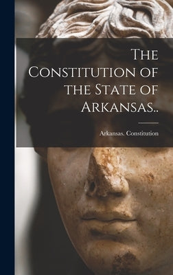 The Constitution of the State of Arkansas.. by Arkansas Constitution, 1868