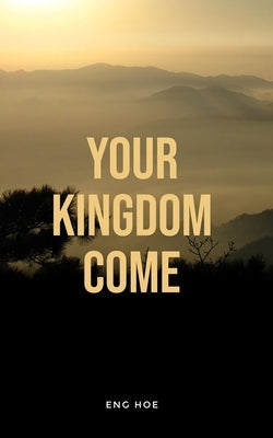 Your Kingdom Come by Lim, Eng Hoe