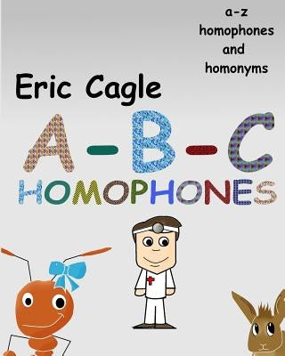 ABC Homophones and Homonyms by Cagle, Eric M.