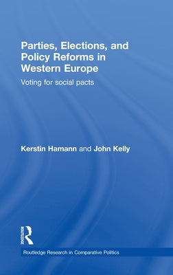 Parties, Elections, and Policy Reforms in Western Europe: Voting for Social Pacts by Hamann, Kerstin