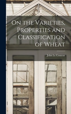 On the Varieties, Properties and Classification of Wheat by Couteur, John Le