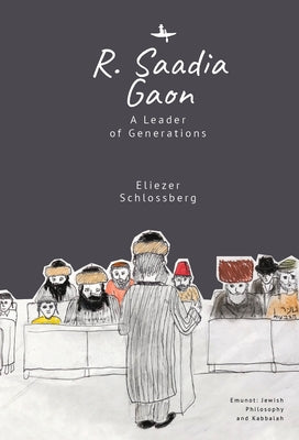 R. Saadia Gaon: A Leader of Generations by Schlossberg, Eliezer