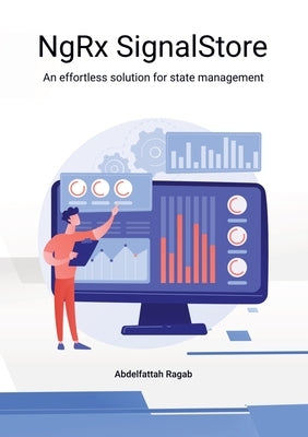 NgRx SignalStore: An effortless solution for state management by Ragab, Abdelfattah