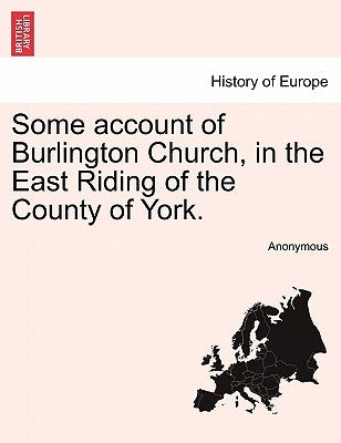 Some Account of Burlington Church, in the East Riding of the County of York. by Anonymous