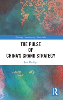 The Pulse of China's Grand Strategy by Kachiga, Jean