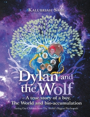 Dylan and the Wolf: A true story of a boy, The World and bioaccumulation: Saving Our Children from the World's Biggest Psychopath by Sage, Kalubriah