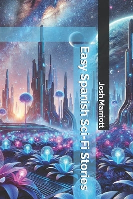 Easy Spanish Sci-Fi Stories by Marriott, Josh