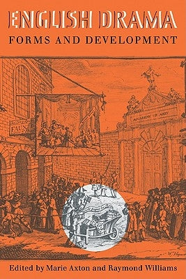 English Drama: Forms and Development: Essays in Honour of Murial Clara Bradbrook by Axton, M.