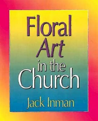 Floral Art in the Church by Inman, Jack