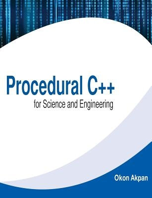 Procedural C++ for Science and Engineering by Akpan, Okon H.