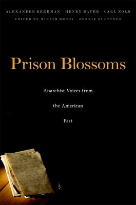 Prison Blossoms: Anarchist Voices from the American Past by Berkman, Alexander