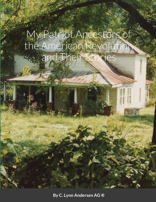 My Patriot Ancestors of the American Revolution and Their Stories by Andersen, C. Lynn
