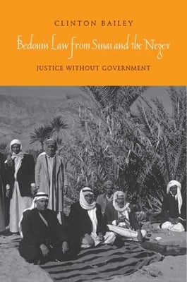 Bedouin Law from Sinai and the Negev: Justice Without Government by Bailey, Clinton