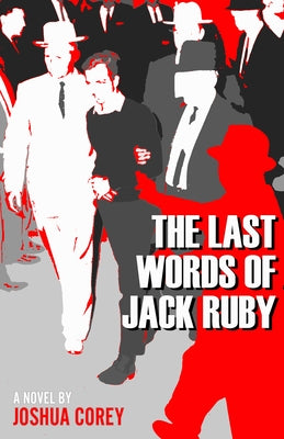 The Last Words of Jack Ruby by Corey, Joshua