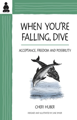 When You're Falling, Dive: Acceptance, Freedom and Possibility by Huber, Cheri