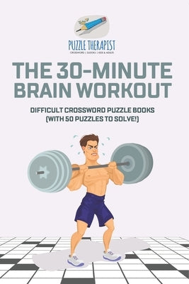 The 30-Minute Brain Workout Difficult Crossword Puzzle Books (with 50 puzzles to solve!) by Puzzle Therapist