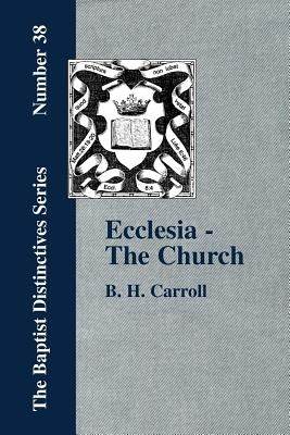 Ecclesia - The Church by Carroll, B. H.