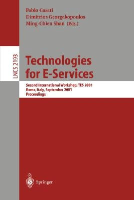 Technologies for E-Services: Second International Workshop, Tes 2001, Rome, Italy, September 14-15, 2001. Proceedings by Casati, Fabio