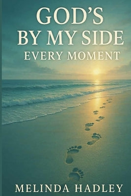 God's By My Side Every Moment by Hadley, Melinda