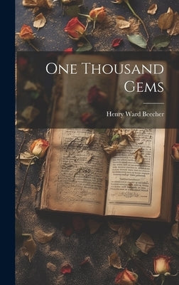 One Thousand Gems by Beecher, Henry Ward