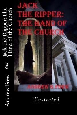 Jack the Ripper: The Hand of the Church: Illustrated by Frew, Andrew G.