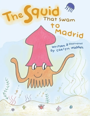 The Squid That Swam to Madrid by Waddell, Caelyn
