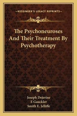 The Psychoneuroses And Their Treatment By Psychotherapy by Dejerine, Joseph