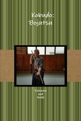 &#21476;&#27494;&#36947; &#26834;&#34899; Kobudo: Bojutsu by Swift, Uematsu And