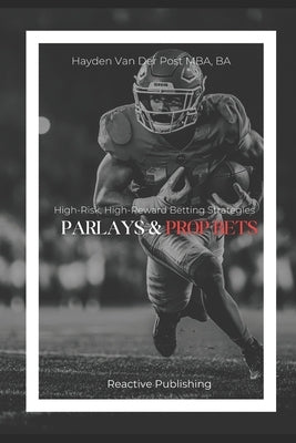 Parlays and Prop Bets: High-Risk, High-Reward Betting Strategies by Publishing, Reactive