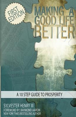 Making A Good Life Better: A 10 Step Guide To Prosperity by Aaron, Raymond