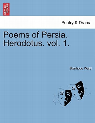 Poems of Persia. Herodotus. Vol. 1. by Ward, Stanhope