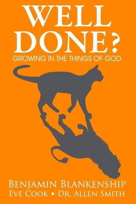 Well Done? Growing in the Things of God by Blankenship, Benjamin