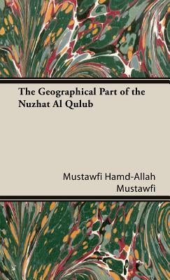 The Geographical Part of the Nuzhat Al Qulub by Hamd-Allah Mustawfi, Mustawfi