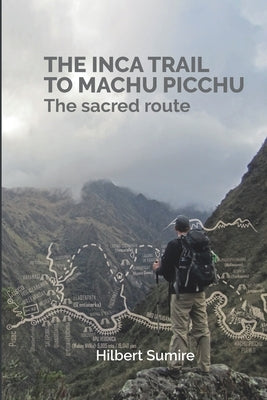 The Inca Trail to Machu Picchu: The sacred route by Sumire, Hilbert