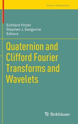 Quaternion and Clifford Fourier Transforms and Wavelets by Hitzer, Eckhard