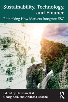 Sustainability, Technology, and Finance: Rethinking How Markets Integrate ESG by Bril, Herman