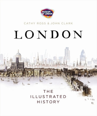 London: The Illustrated History by Ross, Cathy