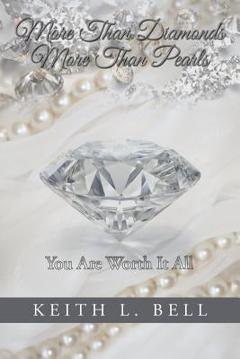 More Than Diamonds, More Than Pearls: You Are Worth It All by Bell, Keith L.