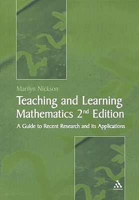 Teaching and Learning Mathematics: A Teacher's Guide to Recent Research and Its Application by Nickson, Marilyn