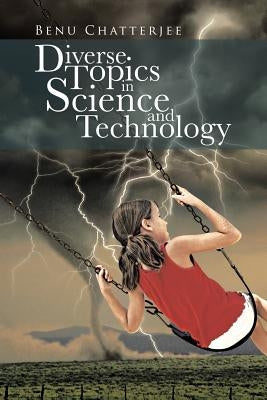 Diverse Topics in Science and Technology by Chatterjee, Benu