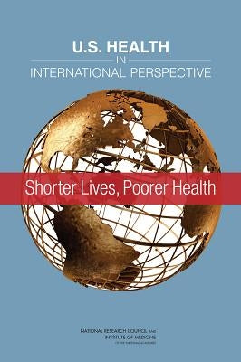 U.S. Health in International Perspective: Shorter Lives, Poorer Health by National Research Council