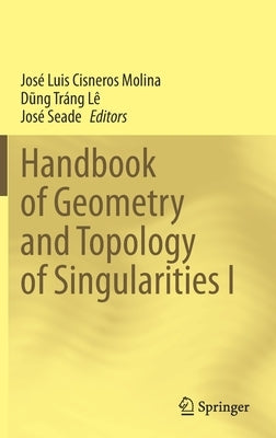 Handbook of Geometry and Topology of Singularities I by Cisneros Molina, José Luis