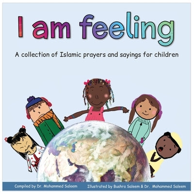 I am feeling: A collection of Islamic prayers and sayings for children by Saleem, Mohammed
