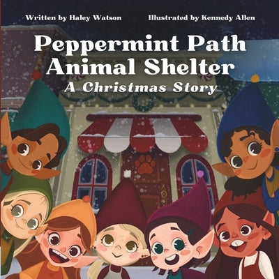 Peppermint Path Animal Shelter: A Christmas Story by Allen, Kennedy